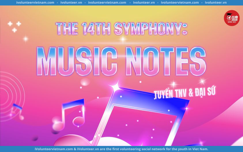 Tổ Chức Tư Vấn Tuyển Sinh Quảng Ngãi Mở Đơn Tuyển Tình Nguyện Viên Và Đại Sứ The 14th Symphony Music Notes