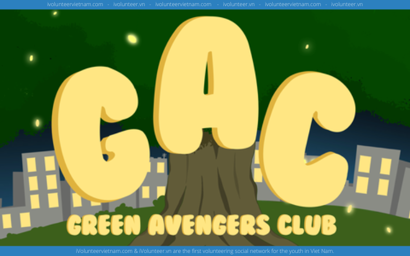 Dự Án Môi Trường Green Avengers Club – GAC Mở Đơn Tuyển Core Team Gen 4.0