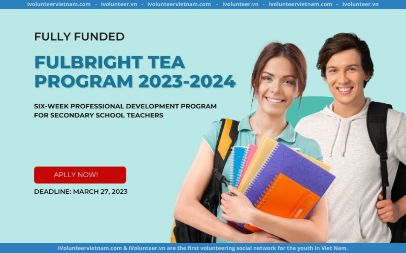 Chương Trình Học Bổng Giáo Viên Xuất Sắc Fulbright Teaching Excellence And Achievement (TEA) Năm 2023-2024 Do Bộ Ngoại Giao Hoa Kỳ Tài Trợ