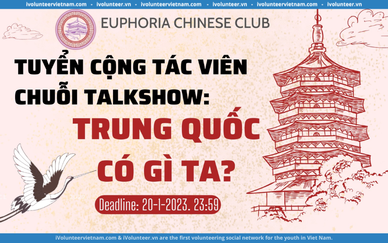 Tuyển Cộng Tác Viên Chuỗi Talkshow 2023 : Trung Quốc Có Gì Vậy Ta? Do Euphoria Chinese Club