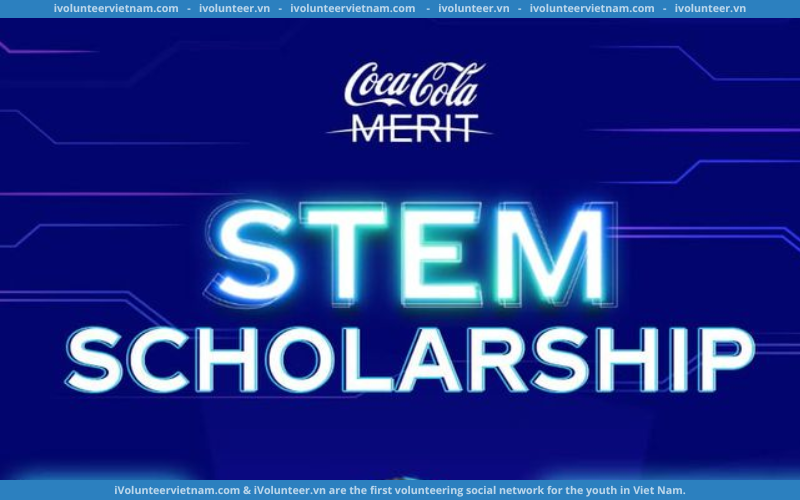 Chương Trình Học Bổng Coca-Cola Merit 2023 Dành Cho Sinh Viên Năm Cuối Khối Ngành STEM Mở Đơn Đăng Ký