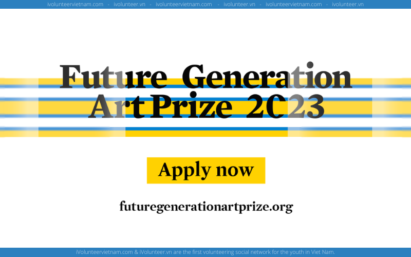 Cuộc Thi Về Nghệ Thuật Future Generation Art Prize 2023 Với Nhiều Giải Thưởng Hấp Dẫn