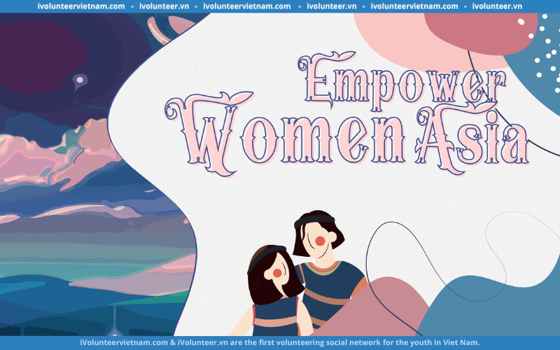 Empower Women Asia (EWA) Chính Thức Mở Đơn Đăng Ký Tuyển Thành Viên Toàn Dự Án 2023
