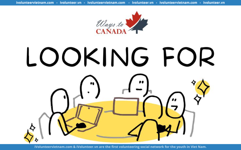 Dự Án Du Học Ways To Canada Tuyển Dụng Thành Viên Ban Chủ Nhiệm Part-time/Full-time 2023