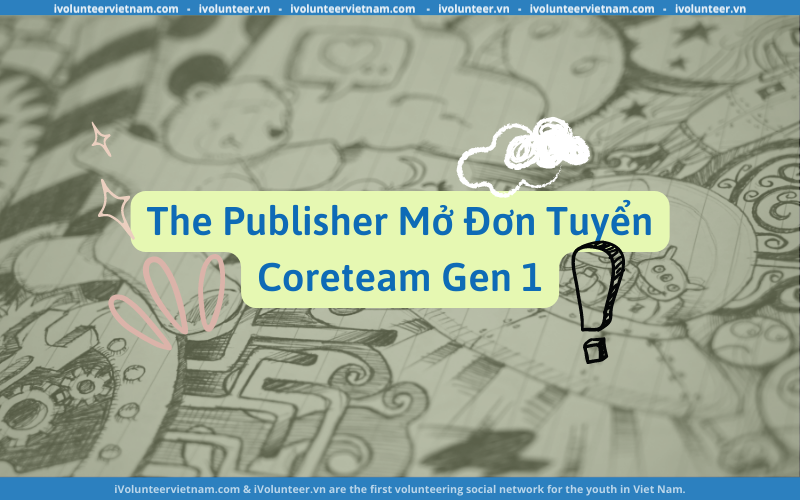 The Publisher Mở Đơn Tuyển Coreteam Gen 1