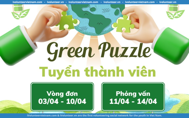 Dự Án Về Môi Trường Green Puzzle Mở Đơn Tuyển Thành Viên Nòng Cốt Thế Hệ Thứ 3