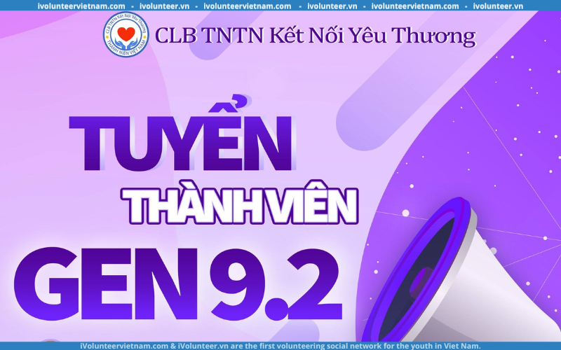 Câu Lạc Bộ Thanh Niên Tình Nguyện Kết Nối Yêu Thương Tuyển Thành Viên Gen 9.2