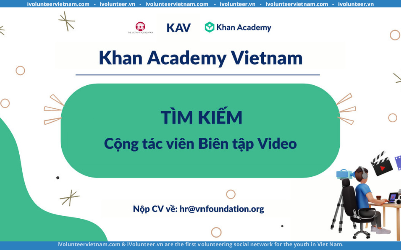 The Vietnam Foundation (VNF) Tuyển Dụng Cộng Tác Viên Biên Tập Video Cho Chương Trình Khan Academy Tại Việt Nam￼