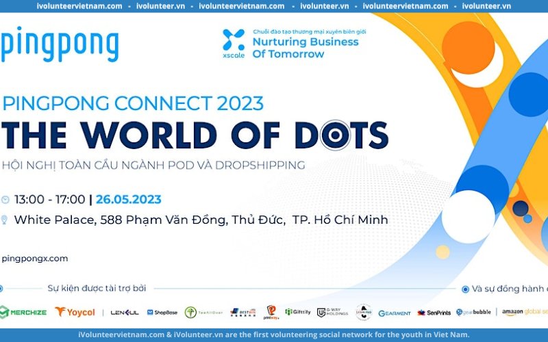 Sự Kiện Dành Cho Ngành POD Và Dropshipping:  PingPong Connect 2023: The World Of Dots
