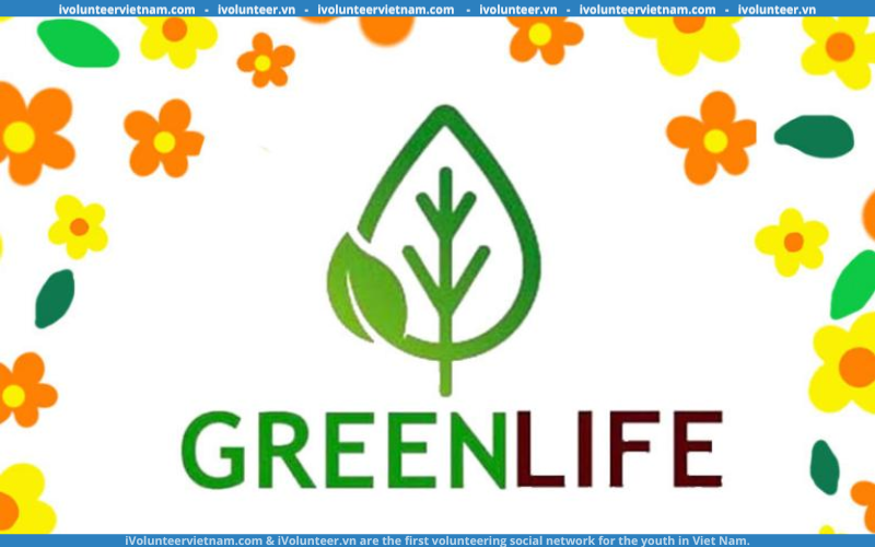 Tổ Chức Bảo Vệ Môi Trường Green Life Tìm Kiếm Cộng Tác Viên Quản Lý Trụ Sở Tại Hà Nội