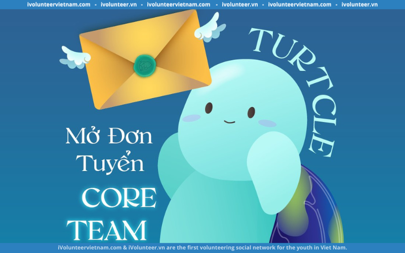 Dự Án Về Môi Trường Turtcle Chính Thức Mở Đơn Tuyển Thành Viên Core Team Thế Hệ 2