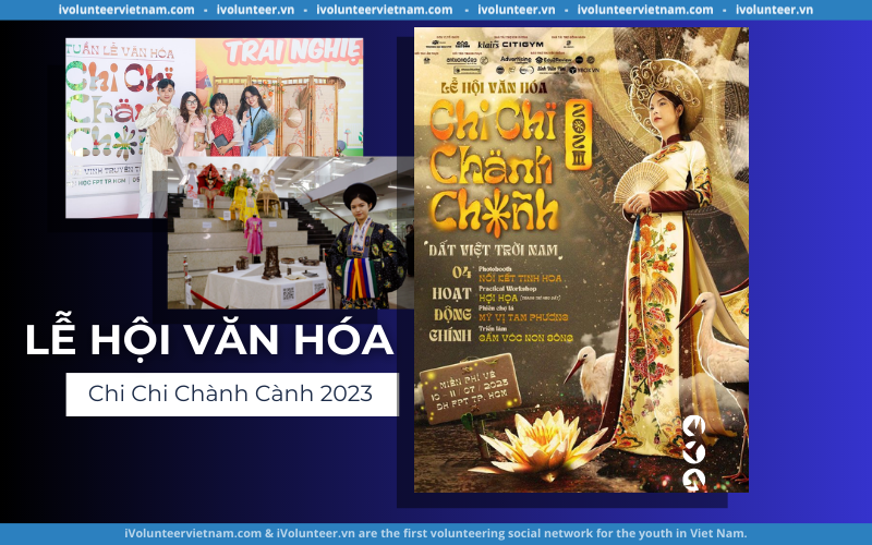 Lễ Hội Văn Hóa Chi Chi Chành Chành 2023 Với Chủ Đề Đất Việt Trời Nam Tại Đại Học FPT TP.HCM