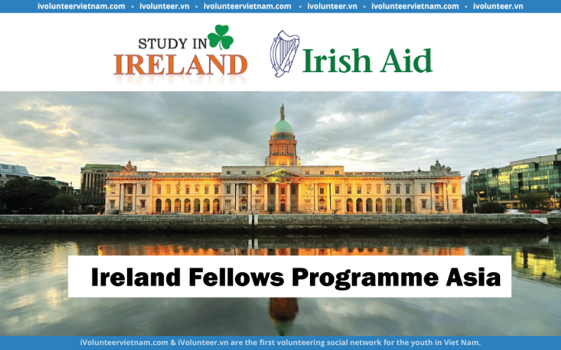 Học Bổng Toàn Phần Chính Phủ Ireland-Asia Fellows Programme 2023