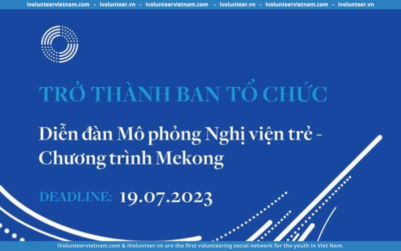 Dự Án Viet Nam Youth Parliament Tìm Kiếm Đồng Đội Trở Thành Ban Tổ Chức “Diễn Đàn Mô Phỏng Nghị Viện Trẻ – Chương Trình Mekong” 2023