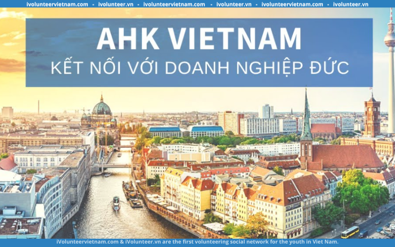 Phòng Công Nghiệp Và Thương Mại Đức Tại Việt Nam (AHK Vietnam) Tuyển Thực Tập Sinh Marketing 2023