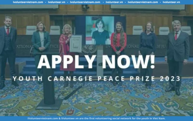 Cuộc Thi Video Của Youth Carnegie Peace Prize Và Quỹ Carnegie – Peace Palace Về Xây Dựng Hòa Bình