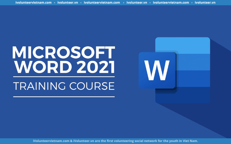 Khóa Học Online Miễn Phí Hướng Dẫn Về Các Công Cụ Và Tính Năng Cơ Bản Của Microsoft Word 2021