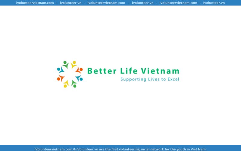 Tổ Chức Phi Lợi Nhuận Better Life Vietnam Tuyển Dụng Tình Nguyện Viên Dạy Tiếng Anh Cho Trẻ Em Gặp Khó Khăn Ở Việt Nam Part-time 2023