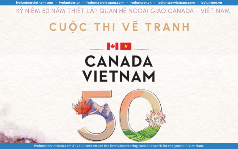 Cuộc Thi Vẽ Kỷ Niệm 50 Năm Thiết Lập Quan Hệ Ngoại Giao Canada – Việt Nam