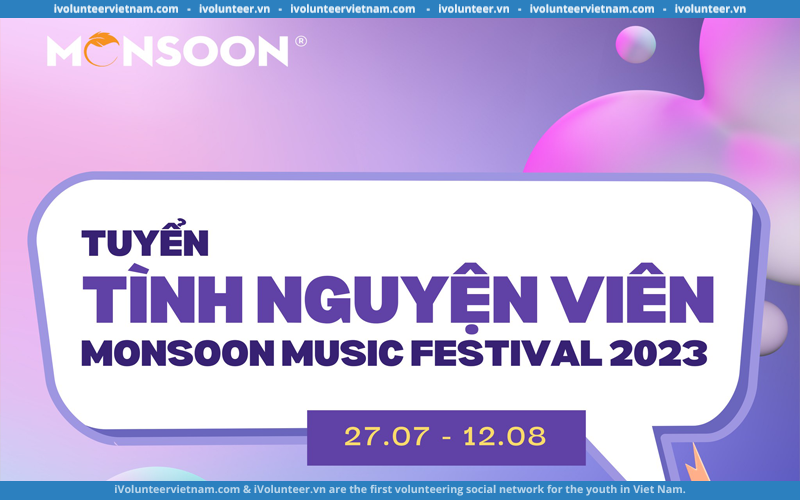 Lễ Hội Âm Nhạc Quốc Tế – Monsoon Music Festival Chính Thức Mở Đơn Tuyển Tình Nguyện Viên