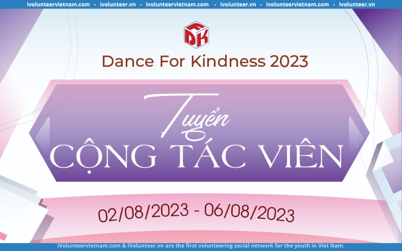 Sự Kiện Dance For Kindness 2023 Chính Thức Mở Đơn Tuyển Cộng Tác Viên