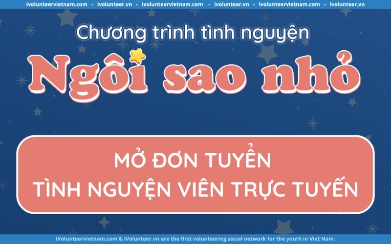 Chương Trình Tình Nguyện “Ngôi Sao Nhỏ” Mở Đơn Tuyển Tình Nguyện Viên Trực Tuyến