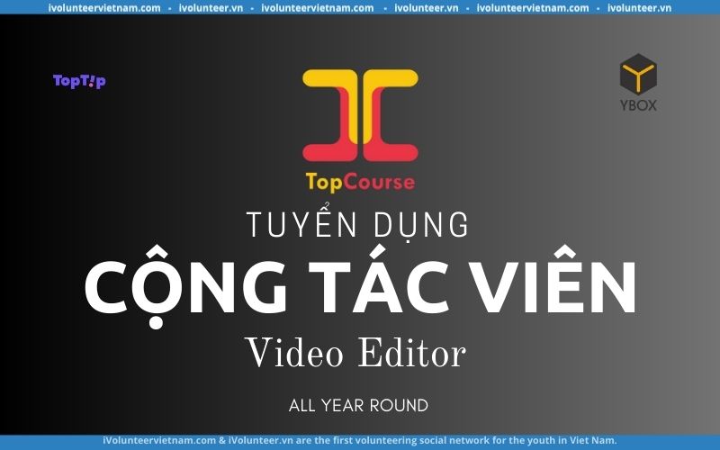 TopCourse Tuyển Dụng Cộng Tác Viên Video Editor Bán Thời Gian Trên Toàn Quốc