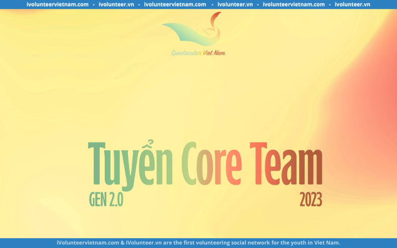 Dự Án Về Du Lịch Spectacular Viet Nam Mở Đơn Tuyển Core Team Thế Hệ 2.0