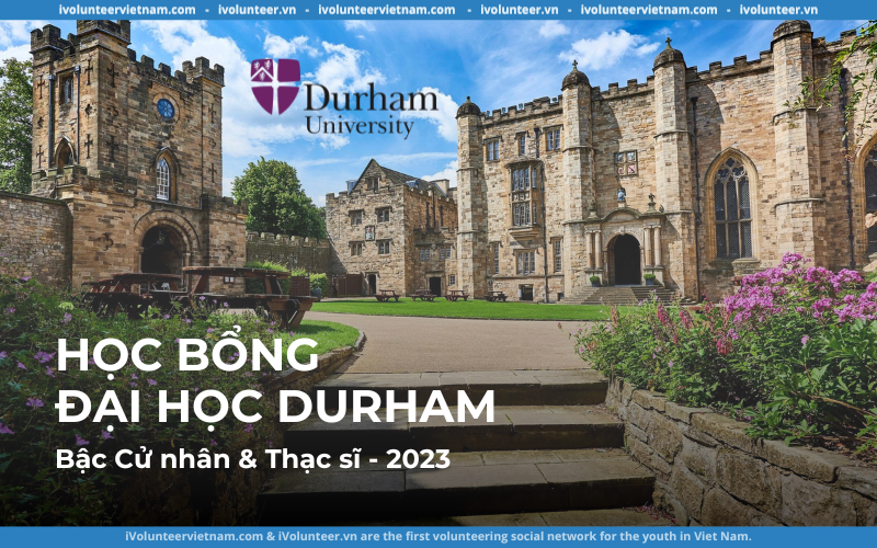 Học Bổng Quốc Tế Dành Cho Bậc Cử Nhân Và Thạc Sĩ Tại Đại Học Durham