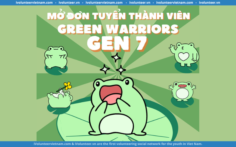 Dự Án Green Warriors Mở Đơn Tuyển Thành Viên Gen 7.0