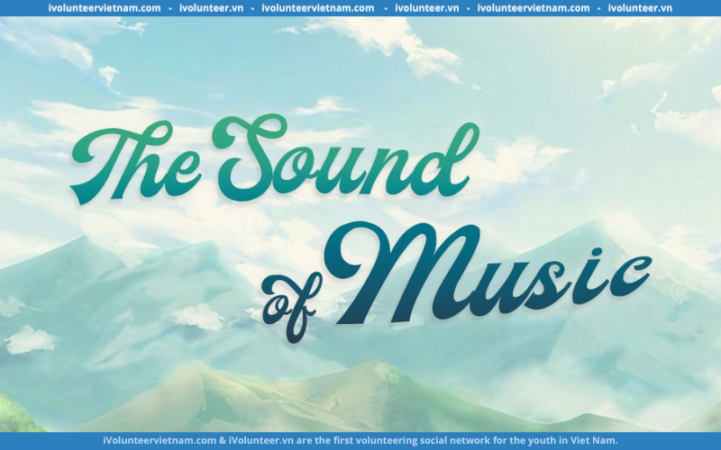 Chương Trình Nhạc Kịch: The Sound of Music Chính Thức Mở Cổng Đăng Kí