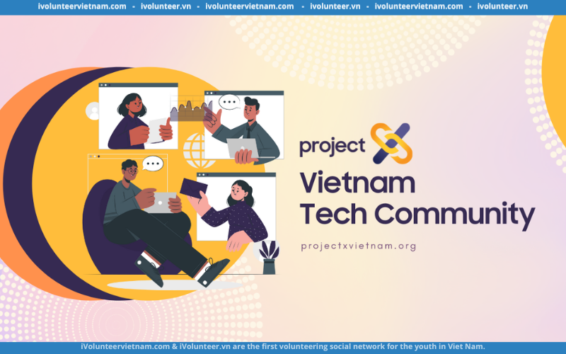 Project X Vietnam 2023 – 2024 Mở Đơn Tuyển Core Team
