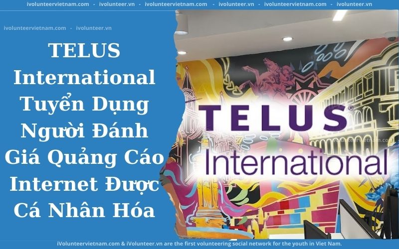 TELUS International Tuyển Dụng Người Đánh Giá Quảng Cáo Internet Được Cá Nhân Hóa