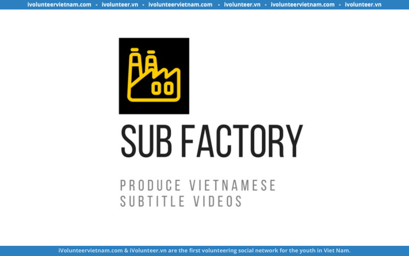 Dự Án Sub Factory Tuyển Dụng Cộng Tác Viên Dịch Thuật Video (Có Cấp Giấy Chứng Nhận)