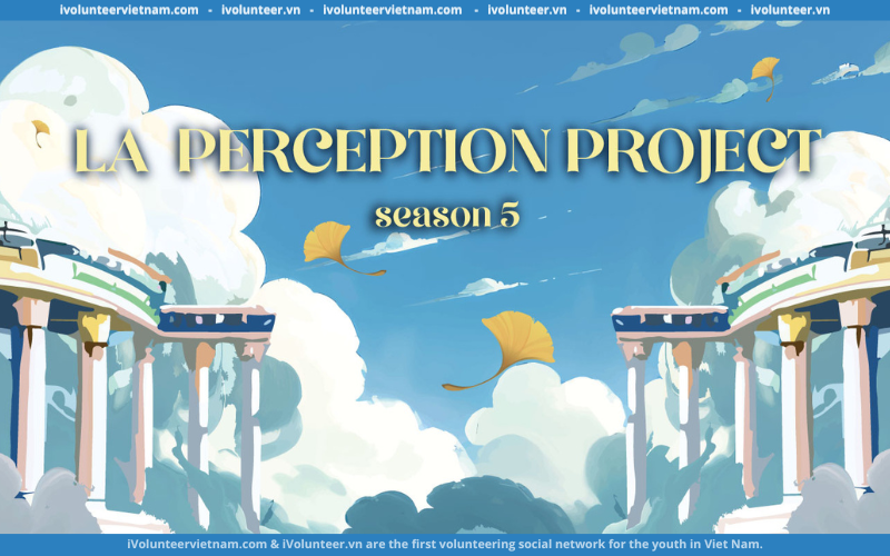La Perception Project Chính Thức Mở Đơn Tuyển Thành Viên Mùa 5