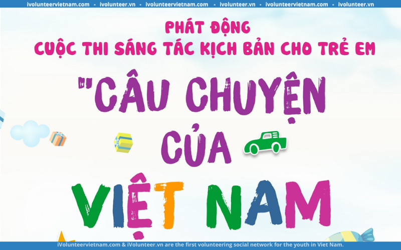Phát Động “Cuộc Thi Sáng Tác Kịch Bản Cho Trẻ Em” Với Chủ Đề “Câu Chuyện Của Việt Nam Chạm Tới Thế Giới”
