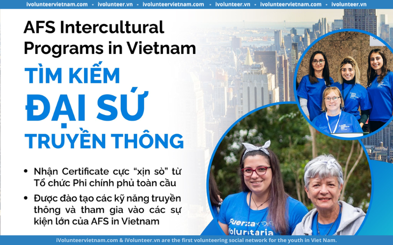 Tổ Chức Phi Chính Phủ Afs Intercultural Programs Tại Vietnam Mở Đơn Tuyển Đại Sứ Truyền Thông Tháng 1 Và 2 Năm 2024