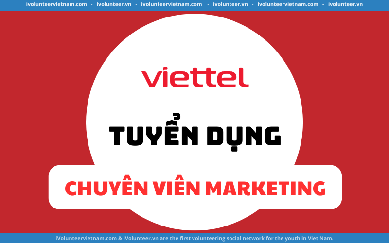 Viettel Tuyển Dụng Chuyên Viên Marketing Làm Việc Tại Hà Nội