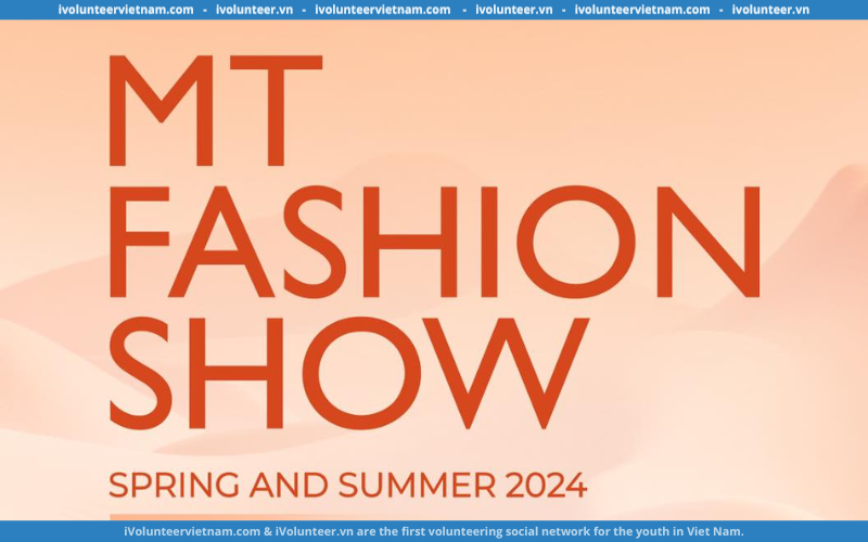 Tập Đoàn MT Group Tuyển Cộng Tác Viên Sự Kiện MT Fashion Show – Spring & Summer 2024