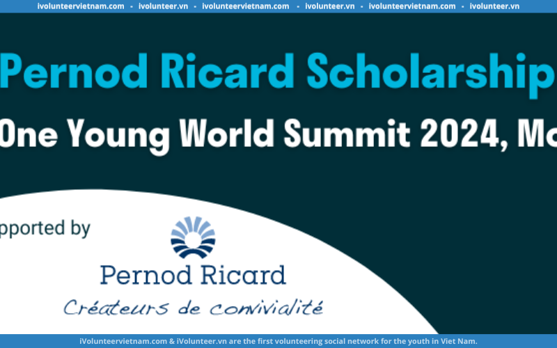 Học Bổng Pernod Ricard Mở Đơn Tìm Kiếm Người Tham Gia Hội Nghị Thượng Đỉnh Thế Giới Trẻ 2024