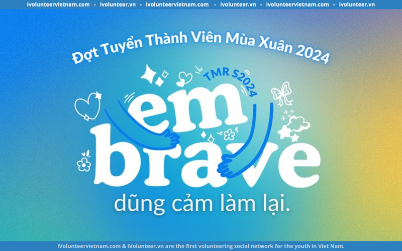 AIESEC Tại Việt Nam Chính Thức Tuyển Thành Viên Kỳ Mùa Xuân 2024 – Em Brave: Dũng Cảm Làm Lại