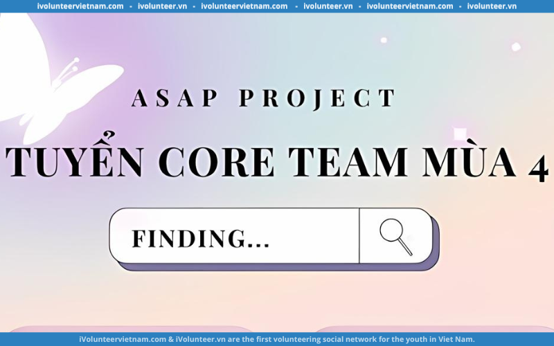 Dự Án Tâm Lý Học ASAP Mở Đơn Tuyển Thành Viên Core Team Mùa 4