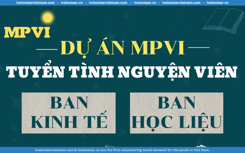 Dự Án MPVI Mở Đơn Tuyển Tình Nguyện Viên Ban Kinh Tế Và Ban Học Liệu Tháng 5/2024 