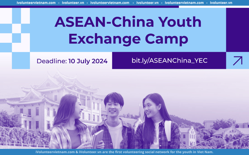 Học Bổng Toàn Phần Ngắn Hạn Chương Trình Trại Giao Lưu Thanh Niên ASEAN-China Youth – Cơ Hội Trở Thành Nhà Lãnh Đạo Trẻ