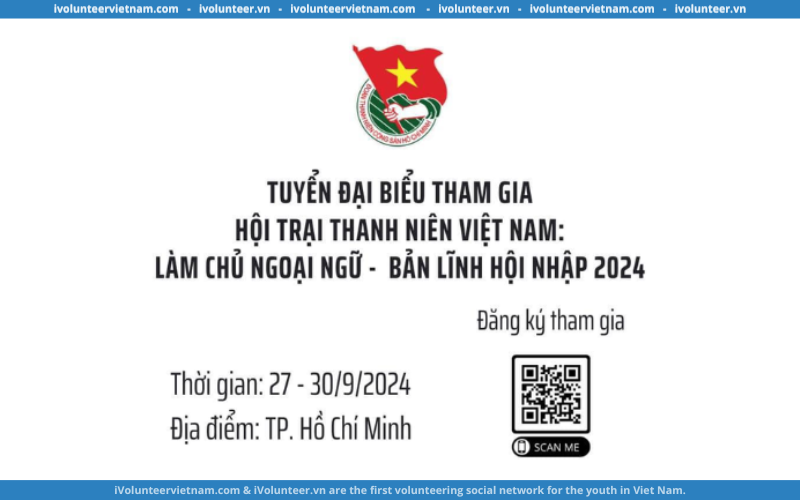 Hội Trại Thanh Niên Việt Nam: Làm Chủ Ngoại Ngữ – Bản Lĩnh Hội Nhập Mở Đơn Tham Gia 2024