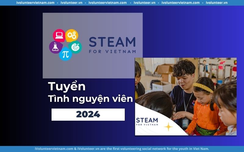 Tổ Chức Phi Lợi Nhuận STEAM For Vietnam Tuyển Tình Nguyện Viên 2024