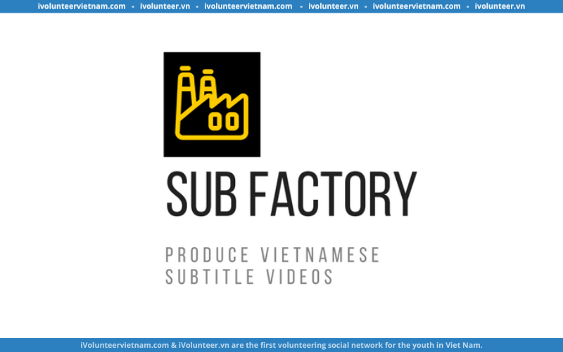 Dự Án SUB Factory Tuyển Dụng Cộng Tác Viên Dịch Thuật Video, Truyền Thông, HR (Có Cấp Chứng Chỉ)