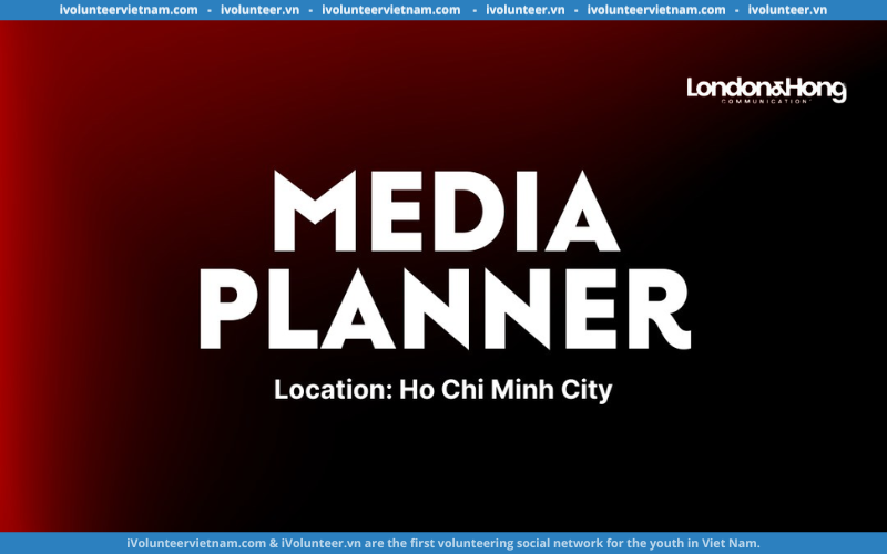 London & Hong Tuyển Dụng Vị Trí Media Planner Ngành Giải Trí, Âm Nhạc, F&B