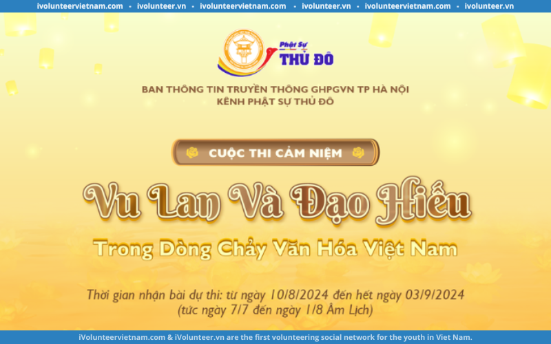 Cuộc Thi: Cảm Niệm “Vu Lan Và Đạo Hiếu Trong Dòng Chảy Văn Hóa Việt Nam” 2024