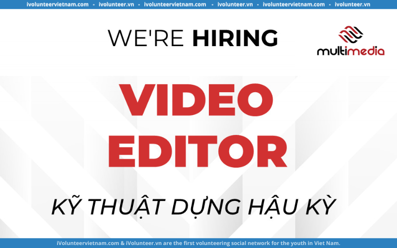 Multimedia JSC Tuyển Dụng Video Editor – Kỹ Thuật Dựng Hậu Kỳ